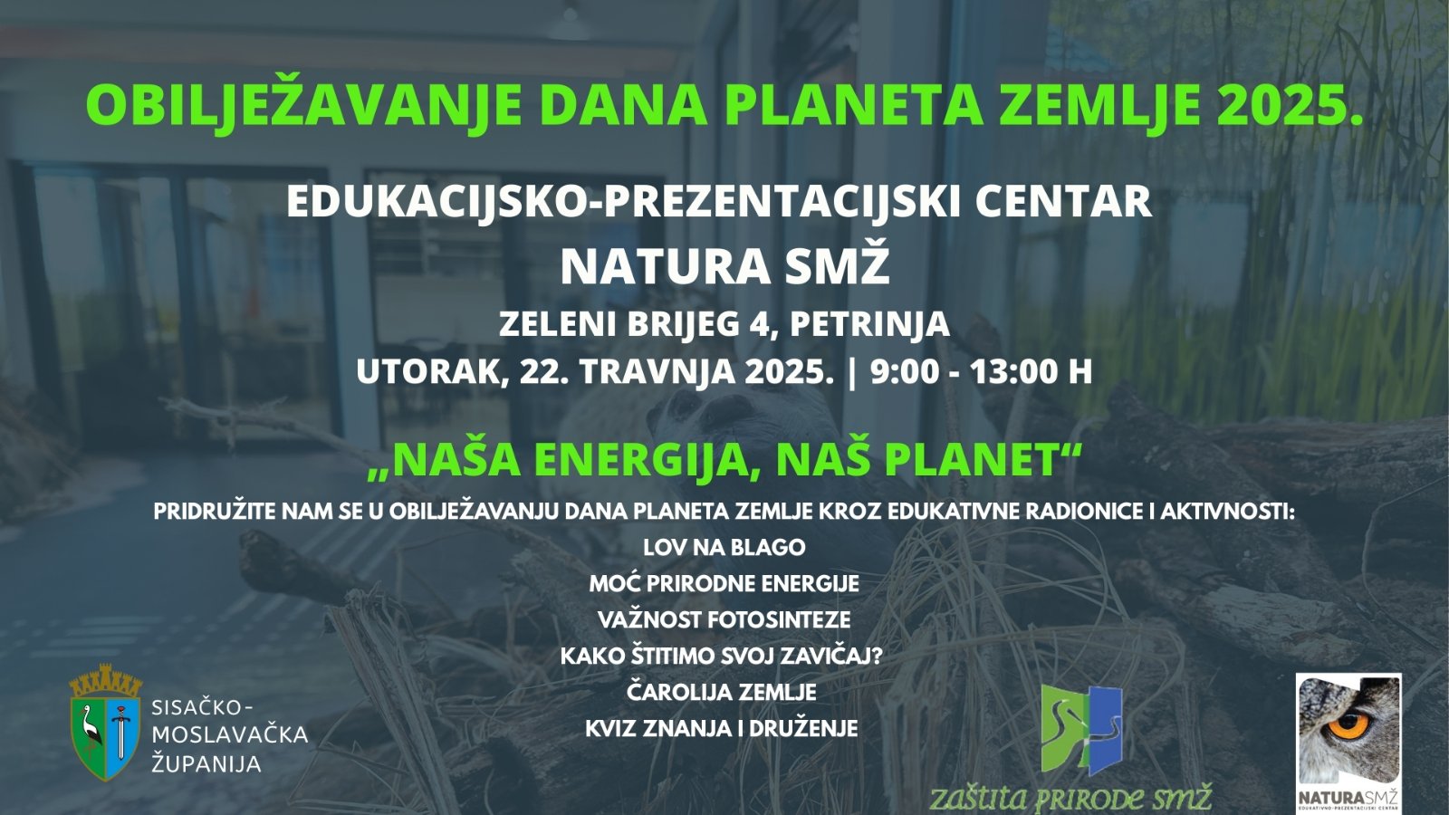 Javna ustanova za upravljanje zaštićenim dijelovima prirode Sisačko-moslavačke županije i Edukacijsko-prezentacijski centar Natura SMŽ organiziraju obilježavanje Dana planeta zemlje 2025. u utorak, 22. travnja od 9 do 13 sati, a tema je Naša energija, naš planet.